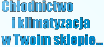 Instalacje chłodnicze w Twoim sklepie.